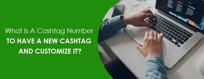 What Is A Cashtag Number To Have A New Cashtag And Customize It? 