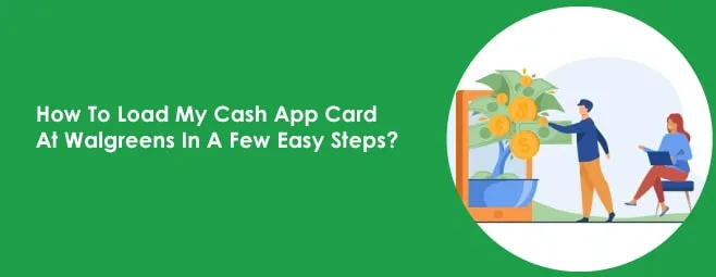 How To Load My Cash App Card At Walgreens In A Few Easy Steps?