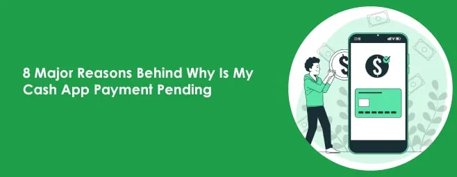 8 Major Reasons Behind Why Is My Cash App Payment Pending 8 Major Reasons Behind Why Is My Cash App Payment Pending