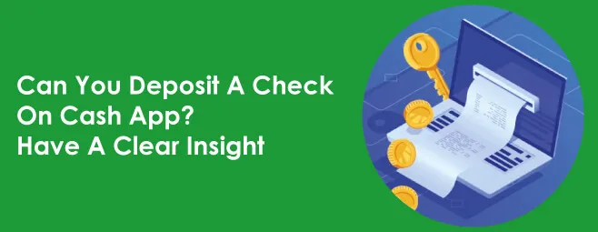 Can You Deposit A Check On Cash App? Have A Clear Insight