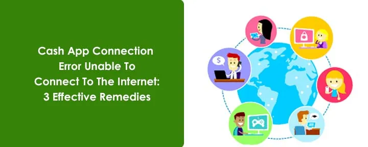 Cash App Connection Error Unable To Connect To The Internet: 3 Effective Remedies Cash App Connection Error Unable To Connect To The Internet: 3 Effective Remedies