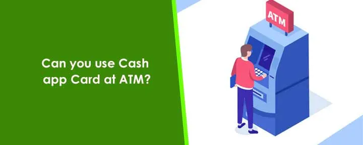 Can you use Cash app Card at ATM? Can you use Cash app Card at ATM?