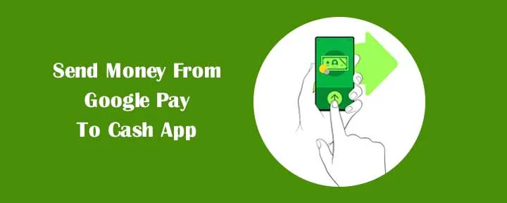 Send Money From Google Pay To Cash App