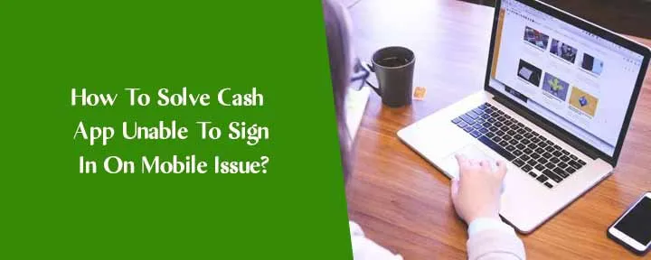 How To Solve Cash App Unable To Sign In On Mobile Issue?