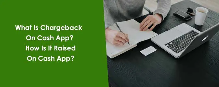 What Is Chargeback On Cash App? How Is It Raised On Cash App?