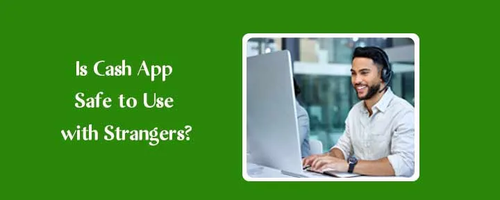 Is Cash App Safe to Use with Strangers? Is Cash App Safe to Use with Strangers?