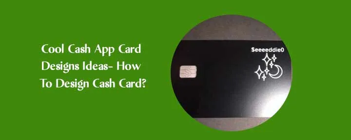 Cool Cash App Card Designs Ideas- How To Design Cash Card?