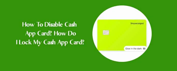 How To Disable Cash App Card? How Do I Lock My Cash App Card?