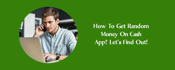 How To Get Random Money On Cash App? Let’s Find Out!