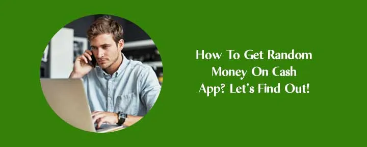 How To Get Random Money On Cash App? Let’s Find Out! How To Get Random Money On Cash App? Let’s Find Out!