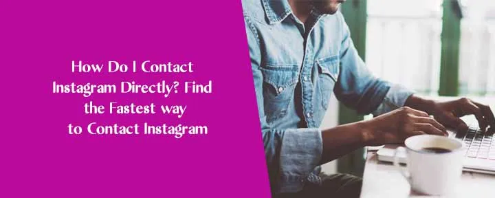 How Do I Contact Instagram Directly? Find the Fastest way to Contact Instagram