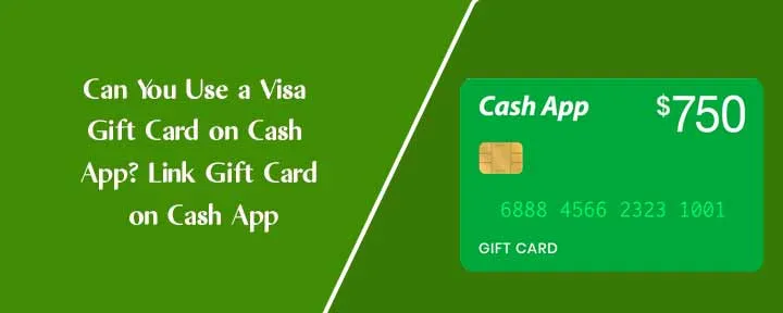 Can You Use a Visa Gift Card on Cash App? Link Gift Card on Cash App