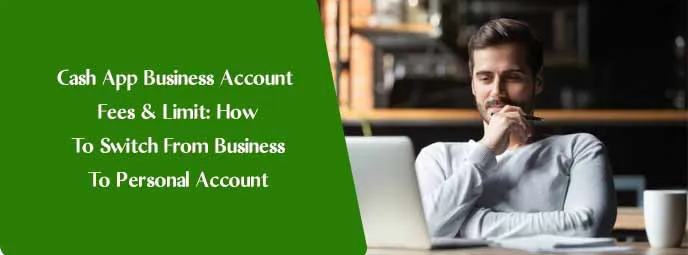 Cash App Business Account Fees & Limit: How To Switch From Business To Personal Account 