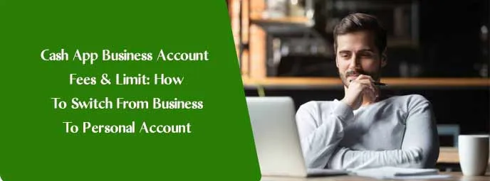 Cash App Business Account Fees & Limit: How To Switch From Business To Personal Account Cash App Business Account Fees & Limit: How To Switch From Business To Personal Account