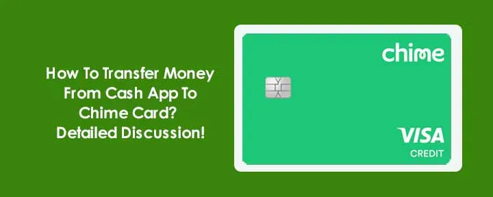 How To Transfer Money From Cash App To Chime Card? Detailed Discussion!