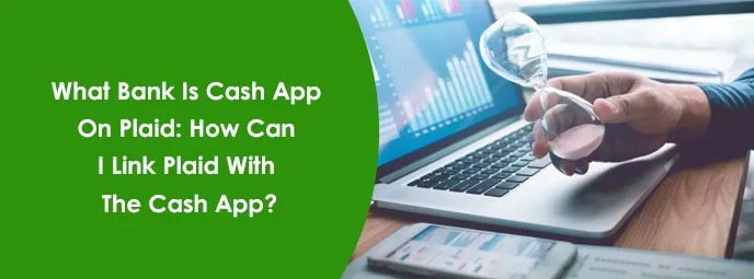 What Bank Is Cash App On Plaid? How Can I Link Plaid With The Cash App What Bank Is Cash App On Plaid? How Can I Link Plaid With The Cash App