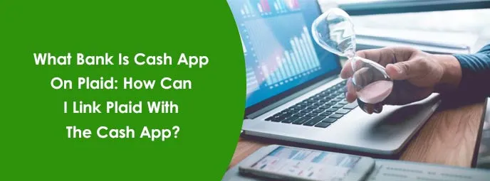 What Bank Is Cash App On Plaid? How Can I Link Plaid With The Cash App