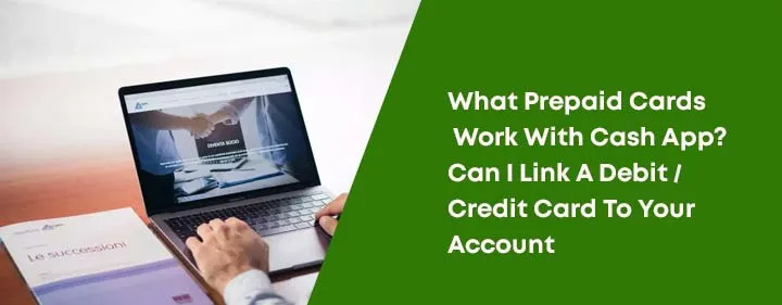 What Prepaid Cards Work With Cash App? Can I Link A Debit / Credit Card To Your Account What Prepaid Cards Work With Cash App? Can I Link A Debit / Credit Card To Your Account