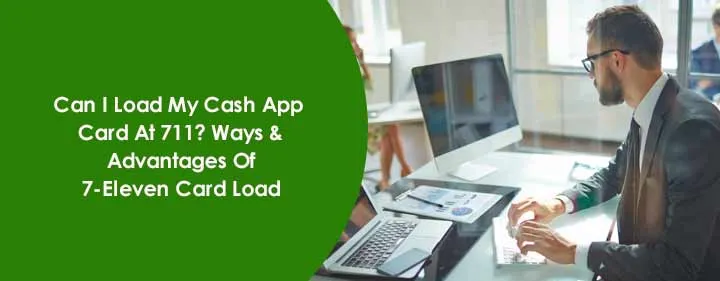 Can I Load My Cash App Card At 711? Ways & Advantages Of 7-Eleven Card Load