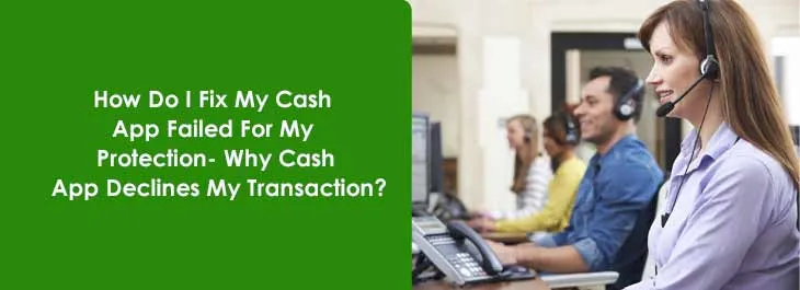 How Do I Fix My Cash App Failed For My Protection- Why Cash App Declines My Transaction?