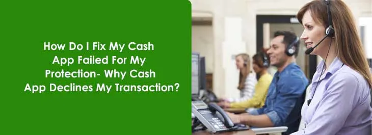 How Do I Fix My Cash App Failed For My Protection- Why Cash App Declines My Transaction? How Do I Fix My Cash App Failed For My Protection- Why Cash App Declines My Transaction?